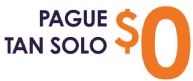 Pague Tan Solo $0 Pague Tan Solo $0